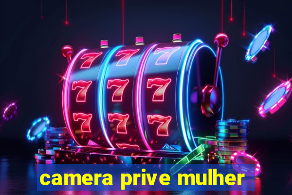 camera prive mulher